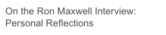 On the Ron Maxwell Interview: Personal Reflections